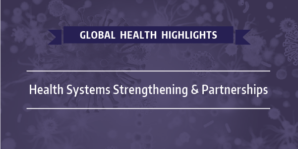 Purple background with the words Global Health Highlights: Health Systems Strengthening & Partnerships